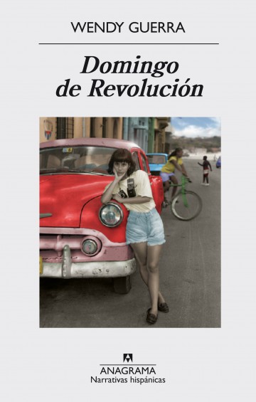 «Domingo de revolución», Wendy Guerra (Anagrama, 2016)