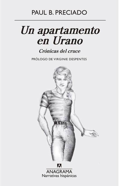 «Un apartamento en Urano», de Paul B. Preciado (Anagrama, 2019)