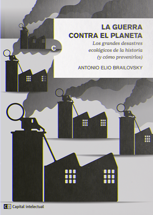 «Guerra contra el planeta», de Antonio Elio Brailovsky (Capital Intelectual, 2017)