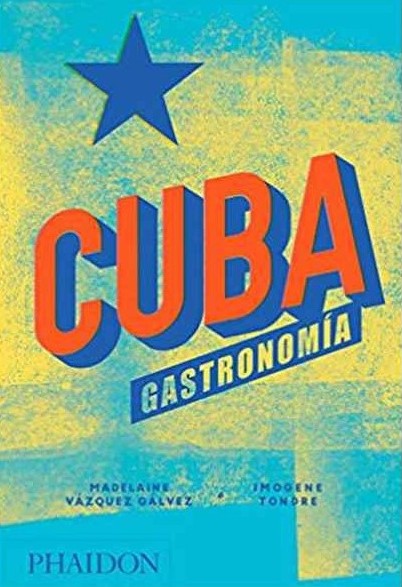 «Cuba. Gastronomía», Madelaine Vazquez Galvez e Imogene Tondre (Phaidon, 2018)