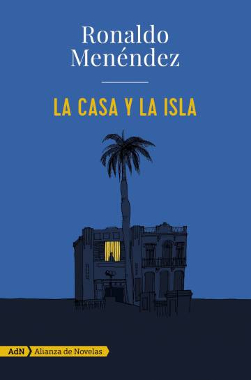 «La casa y la isla», Rolando Menéndez (Alianza, 2016)