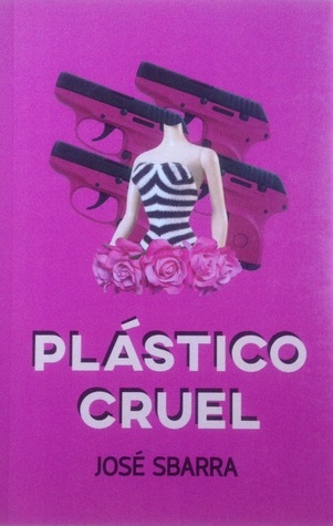 «Plástico cruel», José Sbarra (Dagas del Sur, 2017)