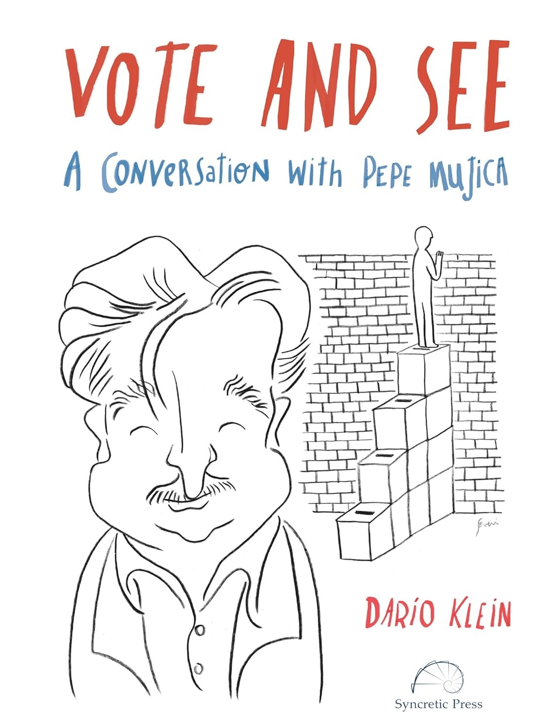 VOTE AND SEE. A CONVERSATION WITH PEPE MUJICA