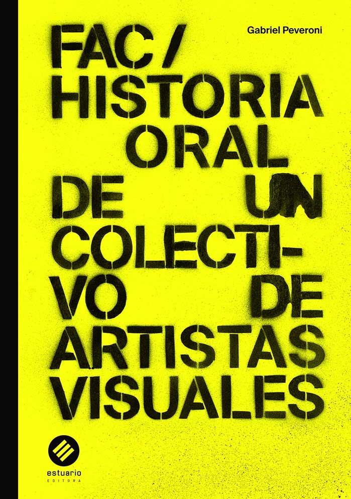 FAC/ HISTORIA ORAL DE UN COLECTIVO DE ARTISTAS VISUALES