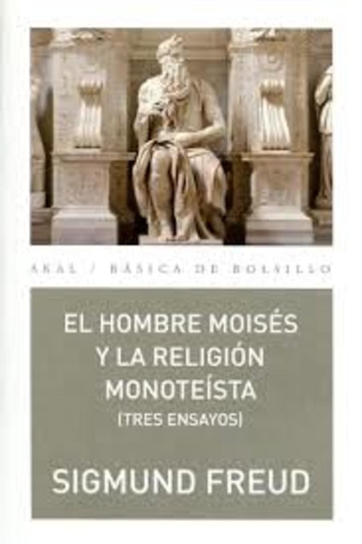 EL HOMBRE MOISÉS Y LA RELIGIÓN MONOTEÍSTA (TRES ENSAYOS)
