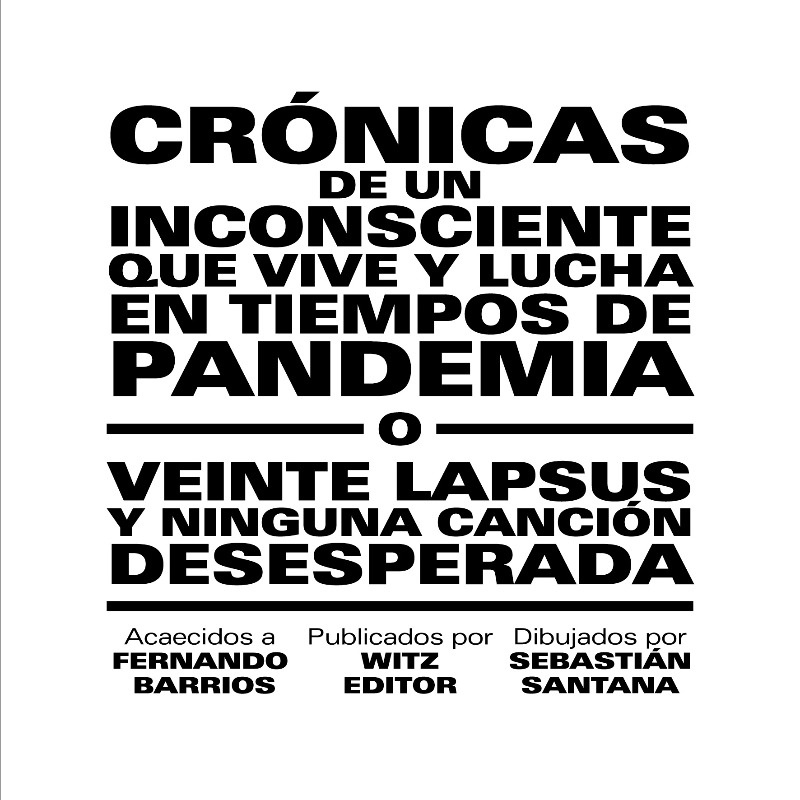 CRÓNICAS DE UN INCONSCIENTE QUE VIVE Y LUCHA EN TIEMPOS DE PANDEMIA