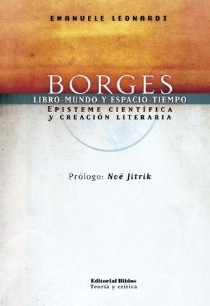 BORGES. LIBRO-MUNDO Y ESPACIO-TIEMPO. EPISTEME CIENTÍFICA Y CREACIÓN LITERARIA
