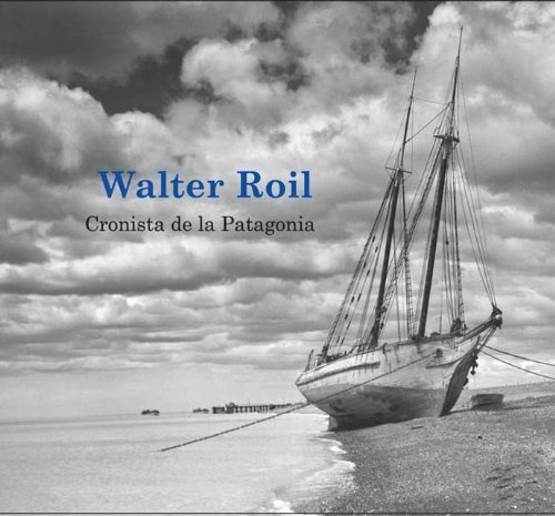 CRONISTA DE LA PATAGONIA. WALTER ROIL