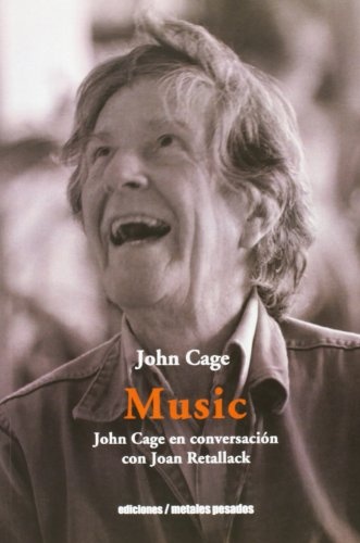 MUSIC. JOHN CAGE EN CONVERSACIÓN CON JOAN RETALLACK