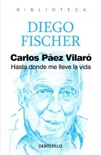  Carlos Páez Vilaró: Hasta donde me lleve la vida (Spanish  Edition) eBook : Fischer, Diego: Tienda Kindle