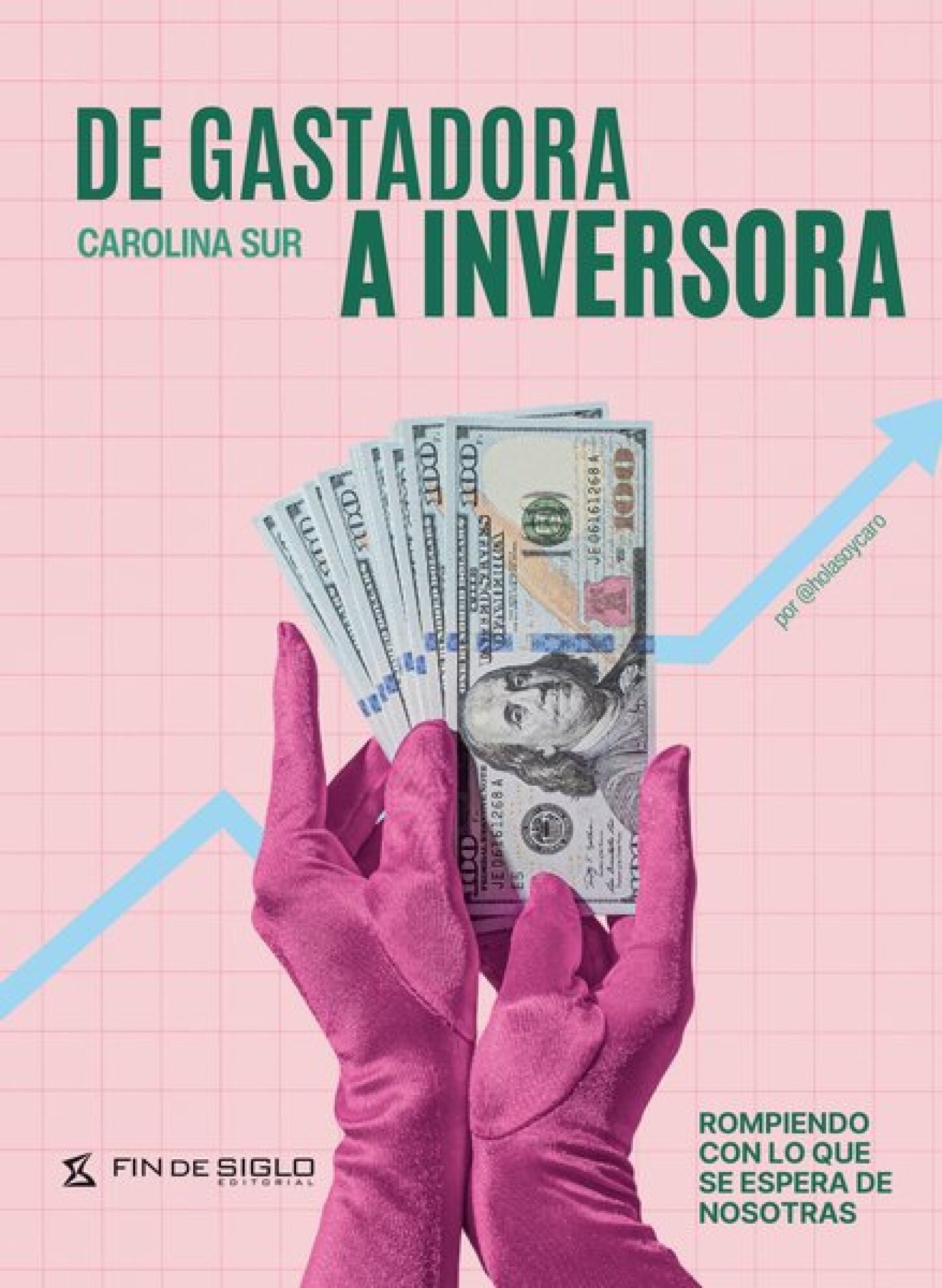 DE GASTADORA A INVERSORA. ROMPIENDO CON LO QUE SE ESPERA DE NOSOTRAS