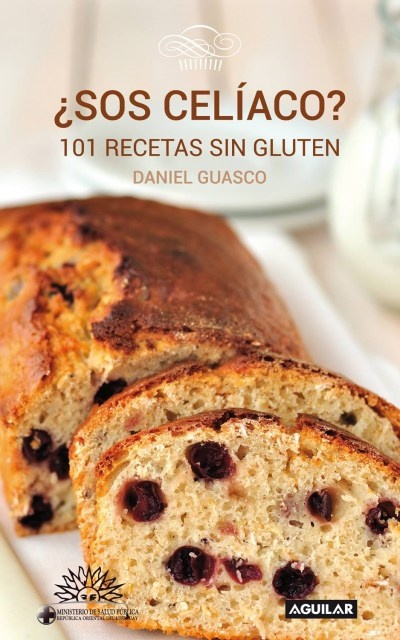 ¿SOS CELÍACO? 101 RECETAS SIN GLUTEN