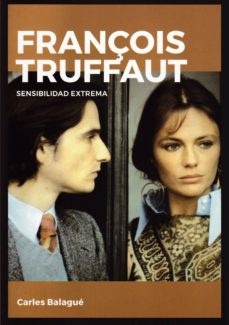 FRANCOIS TRUFFAUT. SENSIBILIDAD EXTREMA