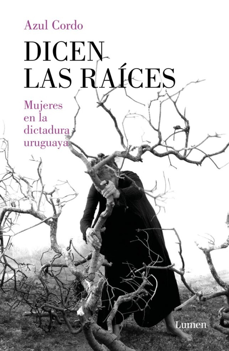 DICEN LAS RAÍCES. MUJERES EN LA DICTADURA URUGUAYA
