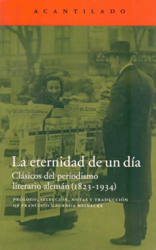 LA ETERNIDAD DE UN DÍA. CLÁSICOS DEL PERIODISMO LITERARIO ALEMÁN