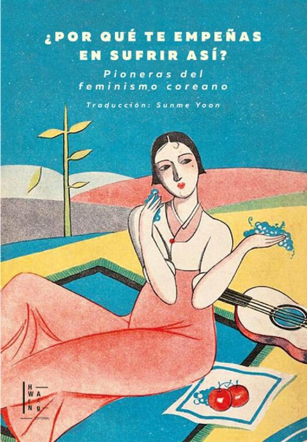 ¿POR QUÉ TE EMPEÑAS EN SUFRIR ASÍ? PIONERAS DEL FEMINISMO COREANO
