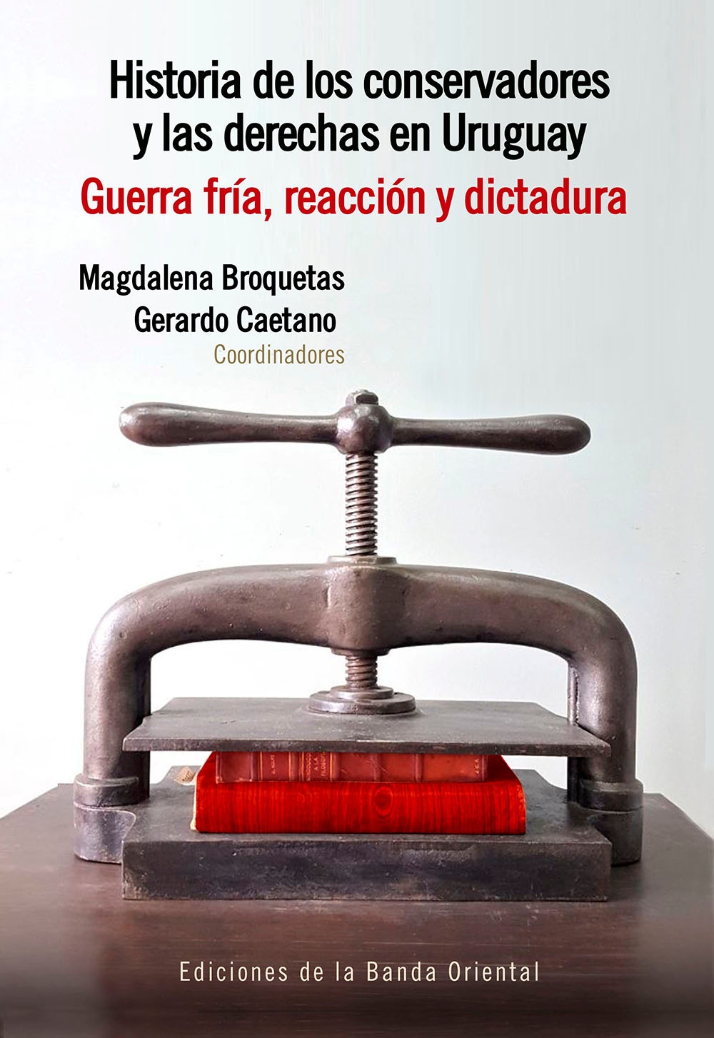 HISTORIA DE LOS CONSERVADORES Y LAS DERECHAS EN URUGUAY. TOMO 2