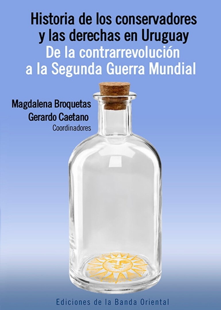 HISTORIA DE LOS CONSERVADORES Y LAS DERECHAS EN URUGUAY. TOMO 1