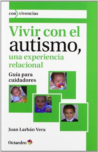 VIVIR CON EL AUTISMO.UNA EXPERIENCIAS RELACIONAL (GUIA PARA CUIDADORES)