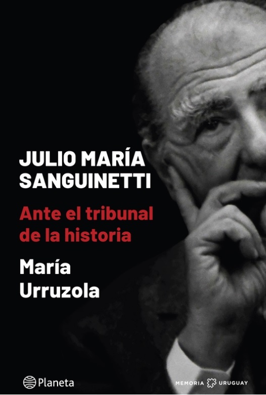 JULIO MARÍA SANGUINETTI: ANTE EL TRIBUNAL DE LA HISTORIA