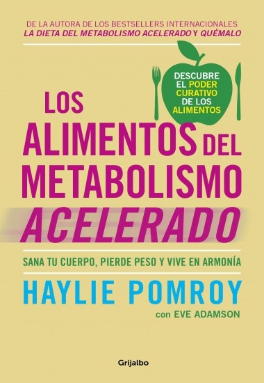 LOS ALIMENTOS DEL METABOLISMO ACELERADO: SANA TU CUERPO, PIERDE PESO Y VIVE EN ARMONÍA